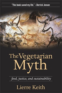 The Vegetarian Myth by Lierre Keith